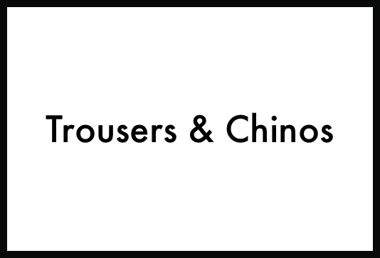 Trousers, Chinos and Jeans
